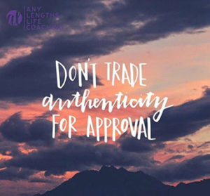 Inspirational saying: don't trade authenticity for approval.