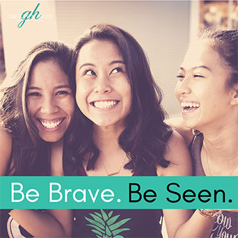 Be Brave. Be Seen.