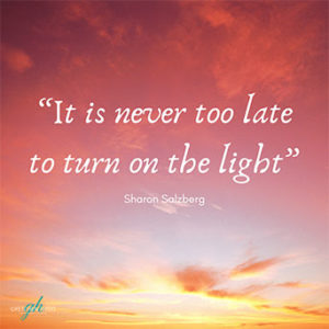 It is never too late to turn on the light.