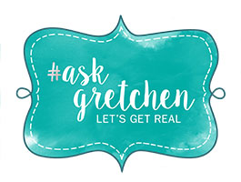#Ask Gretchen; Let's get real.