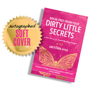 Autographed Softcover book: "Break Free from Your Dirty Little Secrets" by Gretchen Hydo.