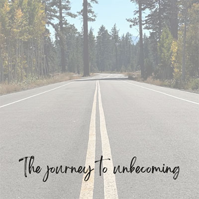 The journey to unbecoming